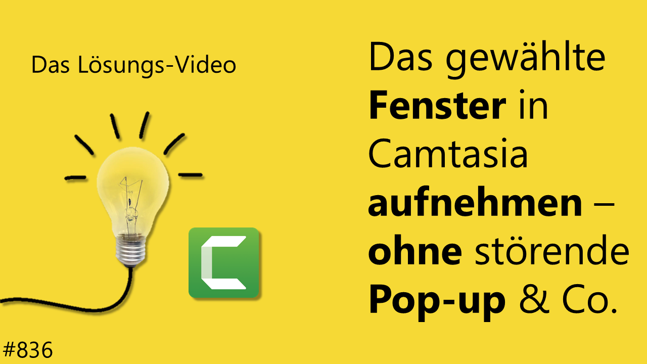 Team Hahner - Das #Lösungsvideo 836: Das gewählte Fenster in Camtasia aufnehmen - ohne störende Pop-up & Co.