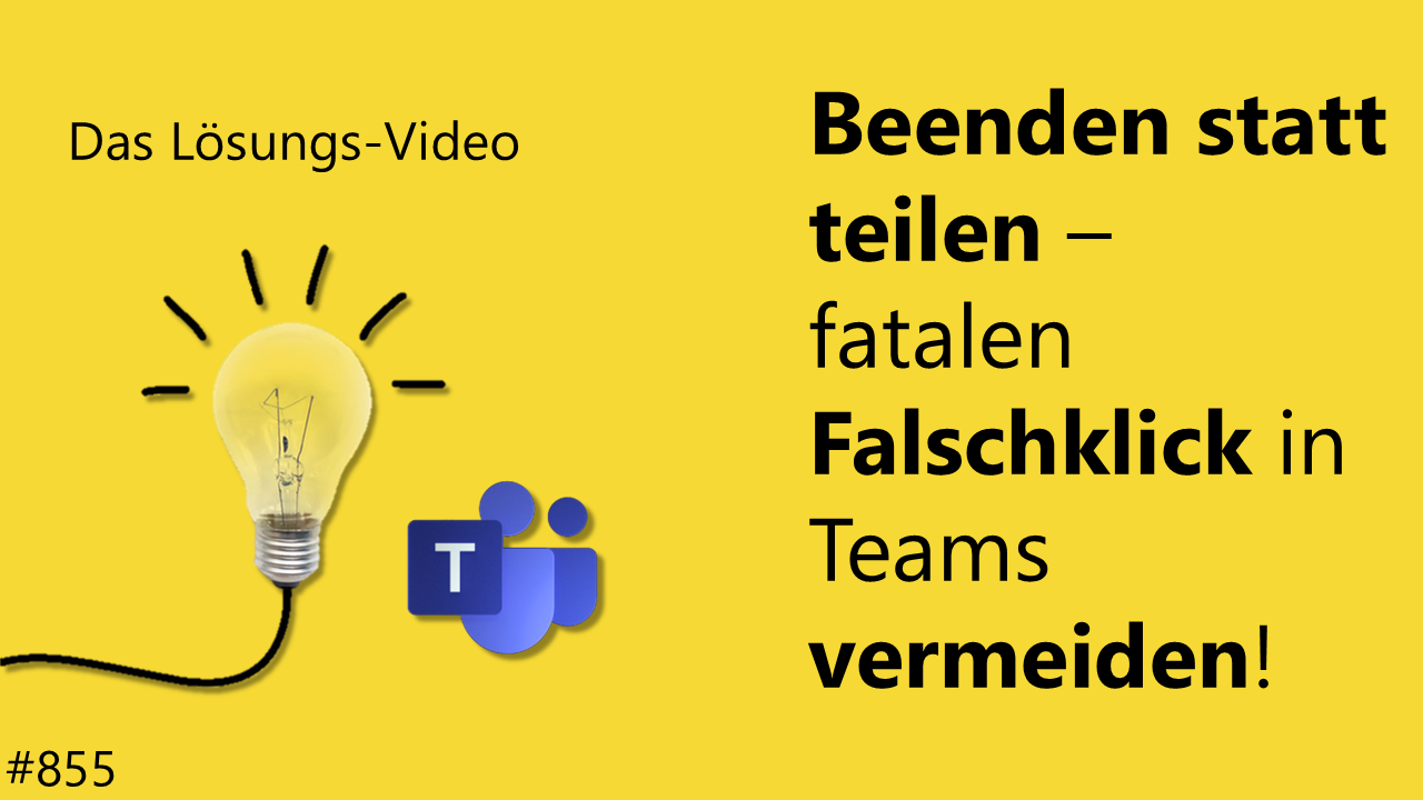 Team Hahner - Das #Lösungsvideo 855: Beenden statt teilen – fatalen Falschklick in Teams vermeiden!