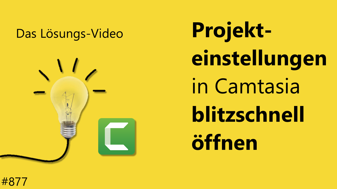 Team Hahner - Das #Lösungsvideo 877: Projekteinstellungen in Camtasia blitzschnell öffnen