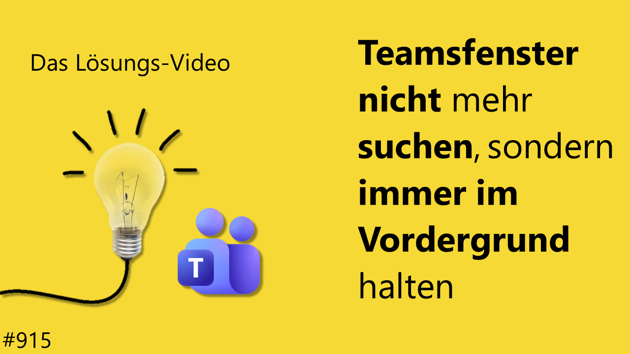 Team Hahner - Das #Lösungsvideo 915: Teamsfenster nicht mehr suchen, sondern immer im Vordergrund halten