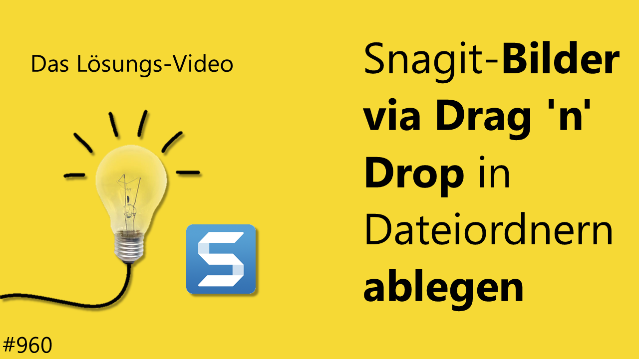 Team Hahner - Das #Lösungsvideo 960: Snagit-Bilder via Drag 'n' Drop in Dateiordnern ablegen