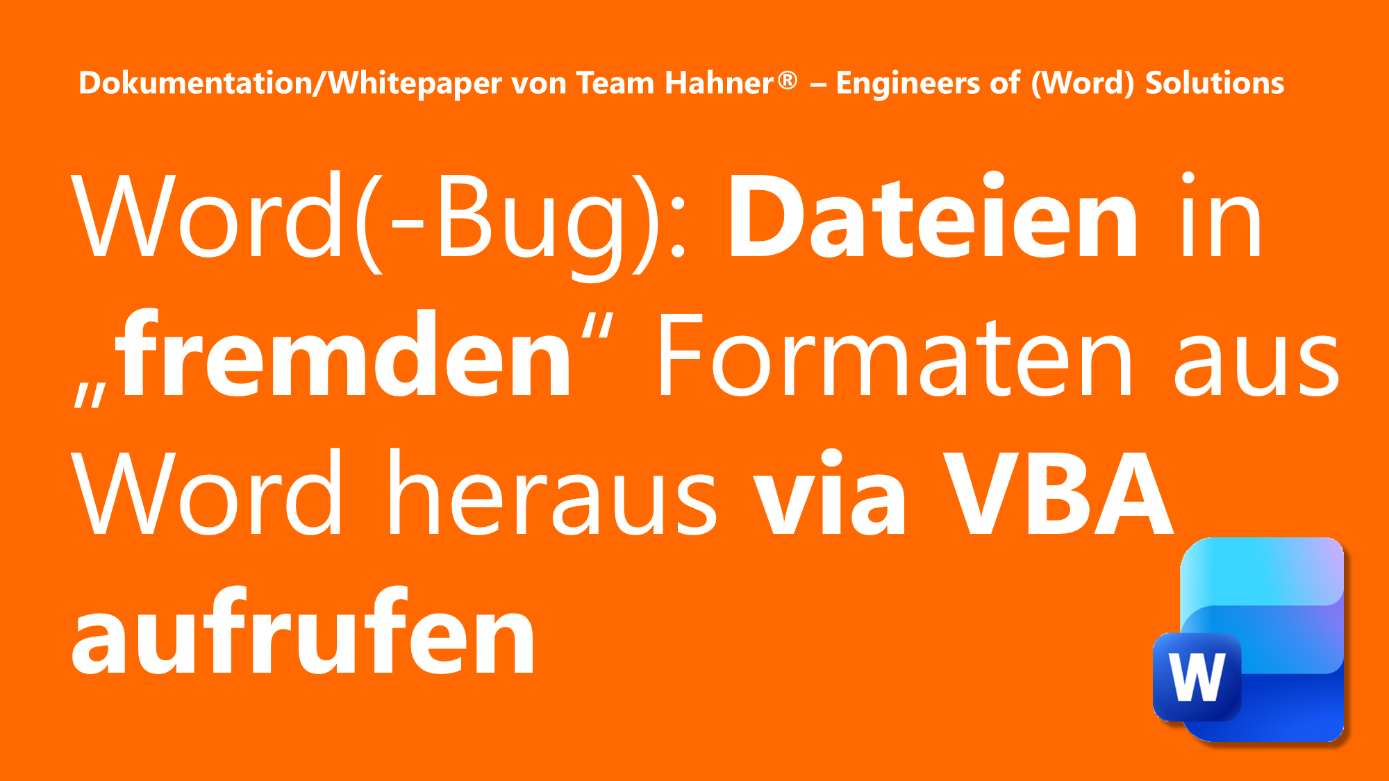 Team Hahner® - Dokumentation/Whitepaper zu "Word(-Bug): Dateien in „fremden“ Formaten aus Word heraus via VBA öffnen"